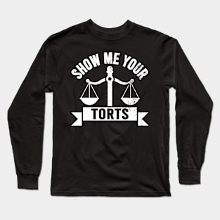 Show Me Your Torts Lawyer Attorney Law School Long Sleeve T-Shirt